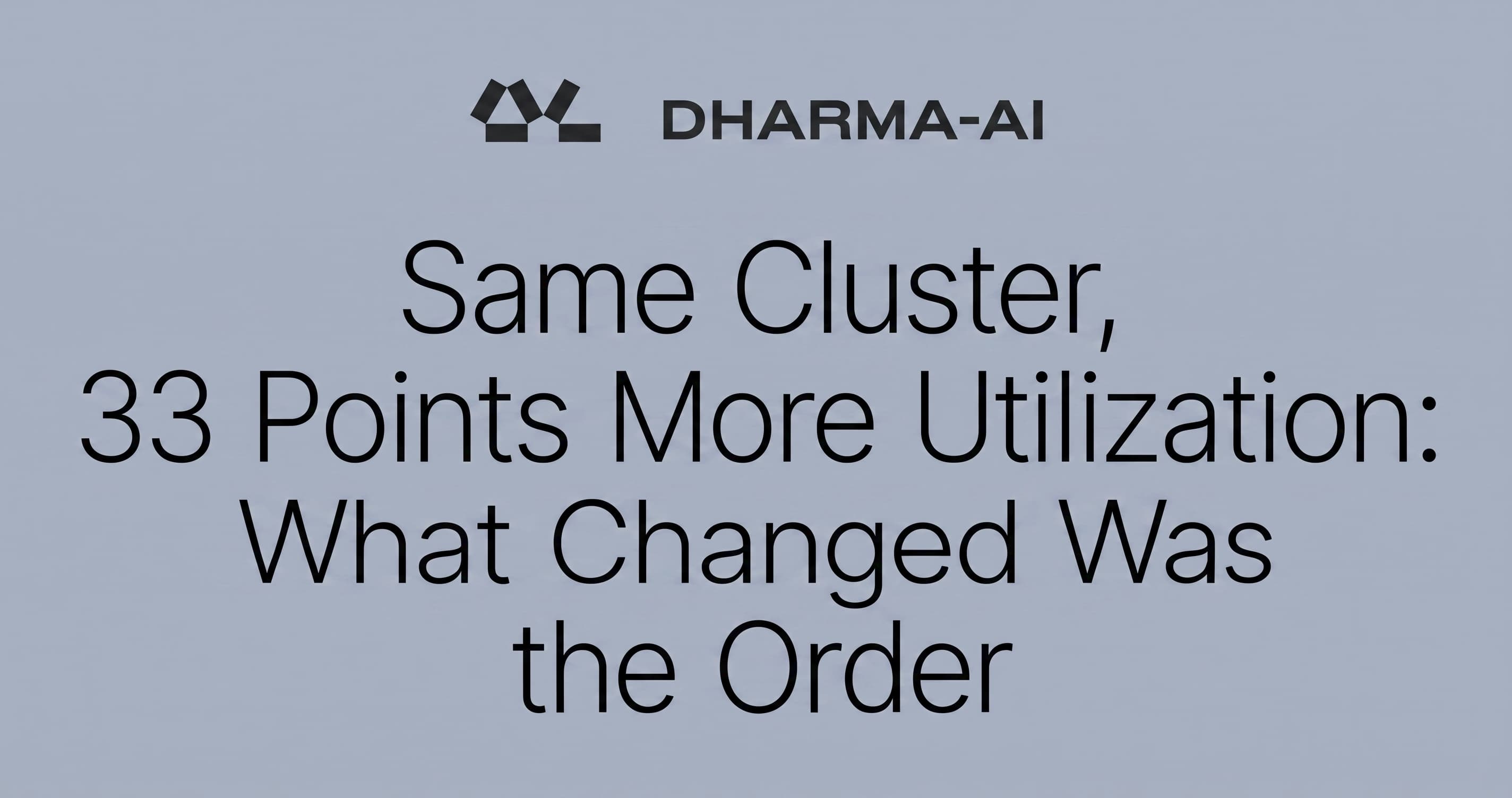 Same Cluster, 33 Points More Utilization: What Changed Was the Order