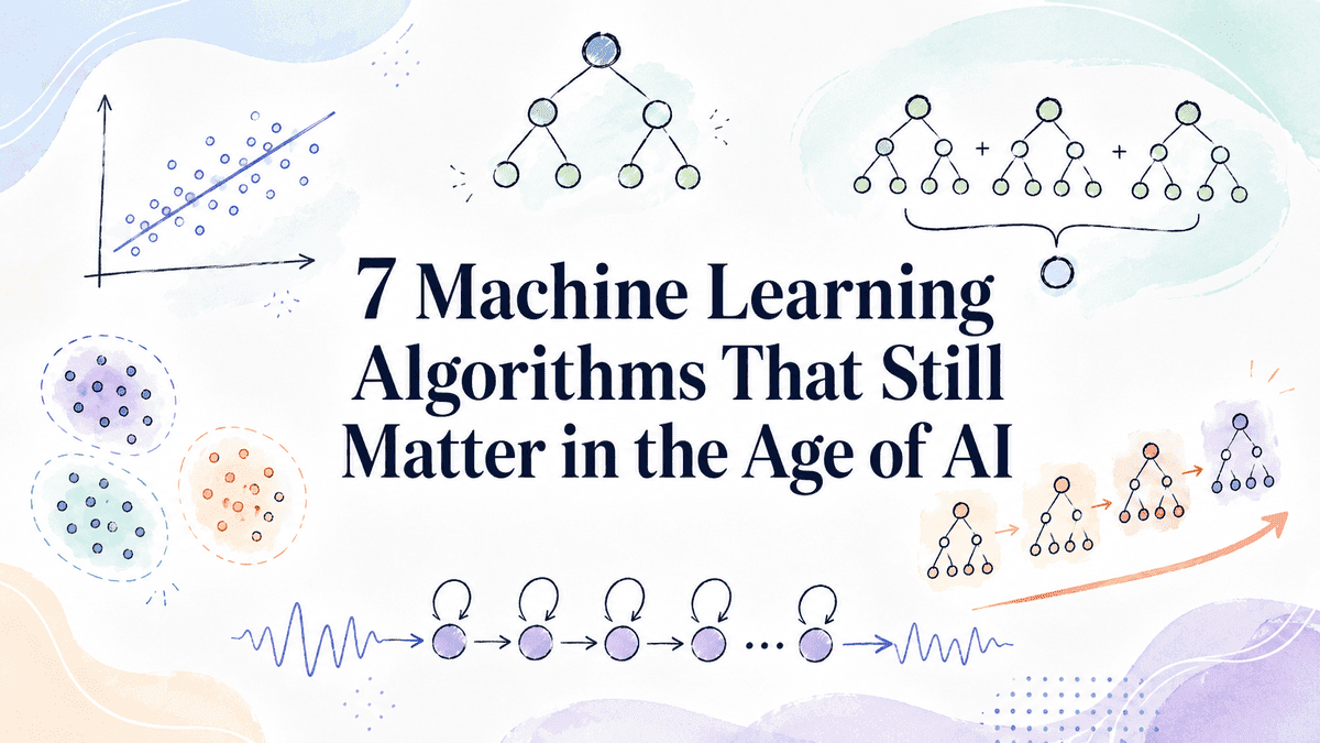 7 Machine Learning Algorithms That Still Matter